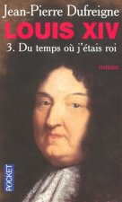 Louis XIV - Du temps où j'étais roi