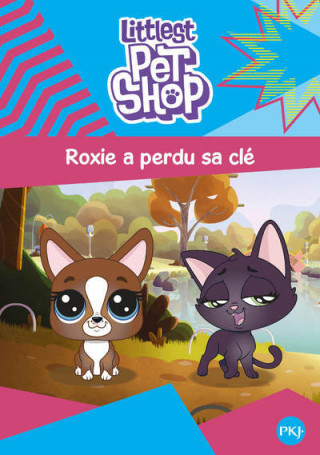 Littlest Pet Shop - tome 6 Roxie a perdu sa clé