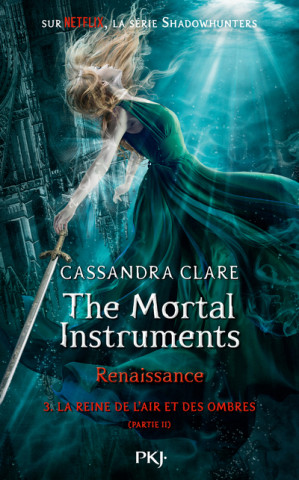 The Mortal Instruments, Renaissance - tome 3 La reine de l'air et des ombres - partie 2