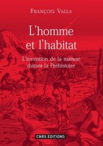 L'Homme et l'habitat. L'invention de la maison durant la préhistoire