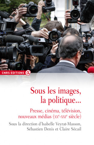 Sous les images, la politique... Presse, cinéma, télévision