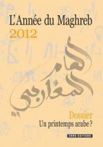 L'Année du Maghreb 2012 - Dossier. Un printemps arabe?