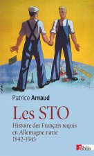 Les STO. Histoire des français requis en Allemagne nazie 1942-1945