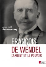 François de Wendel - L'argent et le pouvoir