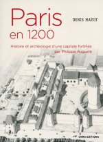 Paris en 1200 Histoire et archéologie d'une capitale fortifiée par Philippe Auguste