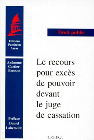 LE RECOURS POUR EXCÈS DE POUVOIR DEVANT LE JUGE DE CASSATION. (COLL. DROIT)