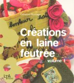 Créations en laine feutrée - tome 1