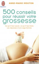 Cinq cents conseils pour réussir votre grossesse