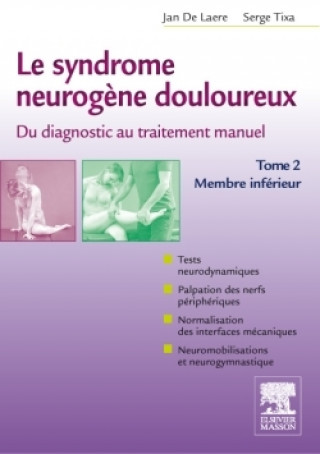 Le syndrome neurogène douloureux. Du diagnostic au traitement manuel - Tome 2 (Jan De Laere,Serge Tixa)(Miękka)