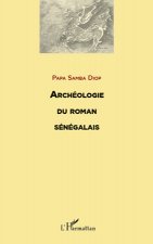 ARCHEOLOGIE DU ROMAN SENEGALAIS