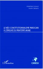 Le Néo-constitutionnalisme marocain à l'épreuve du printemps arabe