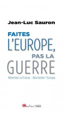 faîtes l'europe, pas la guerre