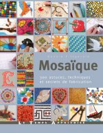Mosaïque, 300 astuces, motifs et secrets de fabrication