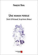 Une maman perdue suivi d'Arnaud, le prince rêveur