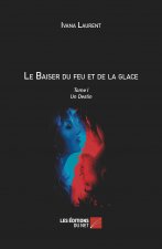 Le Baiser du feu et de la glace. Tome I Un Destin
