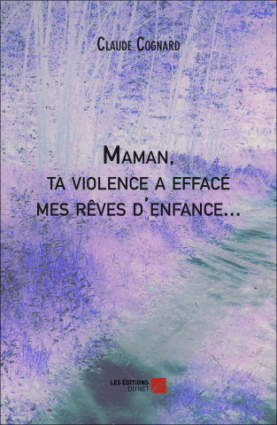 Maman, ta violence a effacé mes rêves d’enfance...