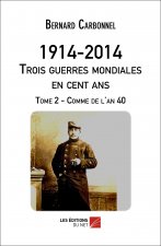 1914-2014. Trois guerres mondiales en 100 ans. Tome 2 - Comme de l'an 40