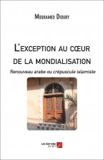 L’exception au cœur de la mondialisation : Renouveau arabe ou crépuscule islamiste