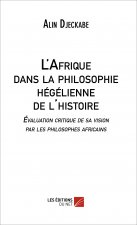 L’Afrique dans la philosophie hégélienne de l’histoire - Évaluation critique de sa vision par les ph