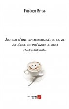 Journal d'une ex-embarrassée de la vie qui décide enfin d'avoir le choix Et autres historiettes