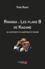 Rwanda : Les plans B de Kagame, ou comment il a roulé tout le monde