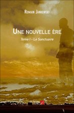 Une nouvelle ère : Tome I - Le Sanctuaire