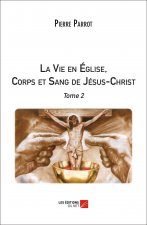 La Vie en Église, Corps et Sang de Jésus-Christ. Tome 2
