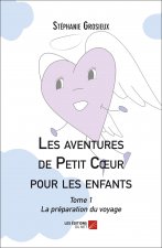 Les aventures de Petit Cœur pour les enfants - Tome 1 - La préparation du voyage