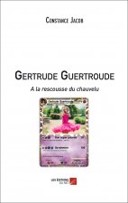 Gertrude Guertroude  - A la rescousse du chauvelu