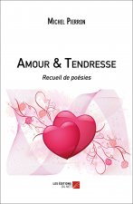 Amour & Tendresse - Recueil de poésies