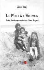 Le Pont à l'Ecrivain - Suivi de Nos parents (par Yves Roger)