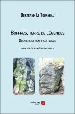 Boffres, terre de légendes. Dolmens et menhirs à foison - Série « Trésors mégalithiques »