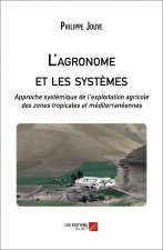 L'agronome et les systèmes - Approche systémique de l’exploitation agricole des zones tropicales et