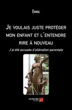 Je voulais juste protéger mon enfant et l'entendre rire à nouveau - J’ai été accusée d’aliénation pa