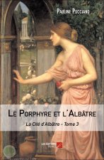 Le Porphyre et l'Albâtre - La Cité d'Albâtre - Tome 3