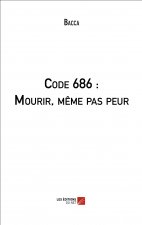Code 686 : Mourir, même pas peur