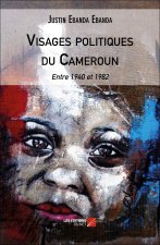 Visages politiques du Cameroun - Entre 1940 et 1982
