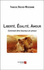 Liberté, Égalité, Amour - Comment être heureux en amour