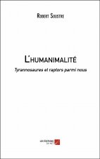 L'humanimalité - Tyrannosaures et raptors parmi nous