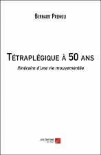 Tétraplégique à 50 ans - Itinéraire d'une vie mouvementée