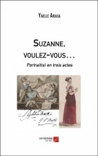 Suzanne, voulez-vous… - Portrait(s) en trois actes
