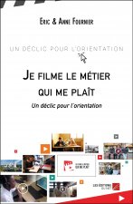 Je filme le métier qui me plaît - Un déclic pour l’orientation