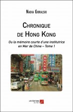 Chronique de Hong Kong - ou la mémoire courte d’une institutrice en Mer de Chine – Tome 1