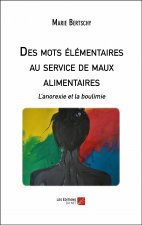 Des mots élémentaires au service de maux alimentaires - L’anorexie et la boulimie