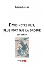 David notre fils, plus fort que la drogue - Son combat