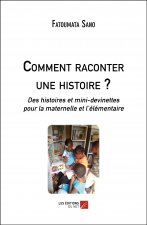 Comment raconter une histoire ? - Des histoires et mini-devinettes pour la maternelle et l’élémentai