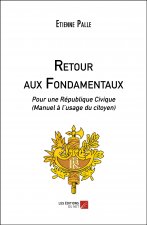 Retour aux Fondamentaux - Pour une République Civique (Manuel à l’usage du citoyen)
