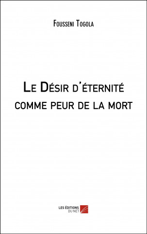 Le Désir d’éternité comme peur de la mort