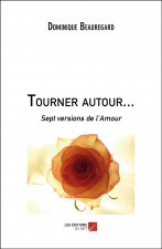 Tourner autour... - Sept versions de l’Amour