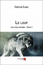 Le loup - Les cinq mondes : Tome 1